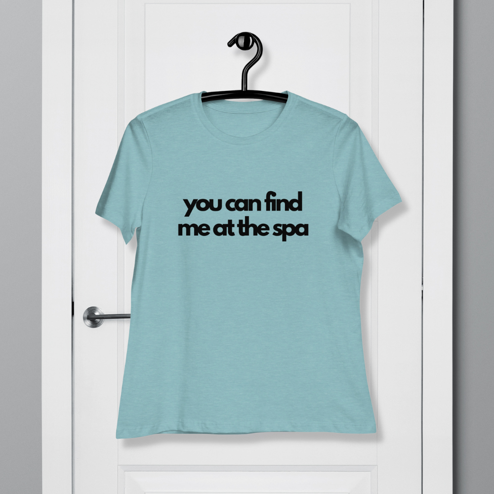 Women's Relaxed T-Shirt - You Can Find Me at the Spa