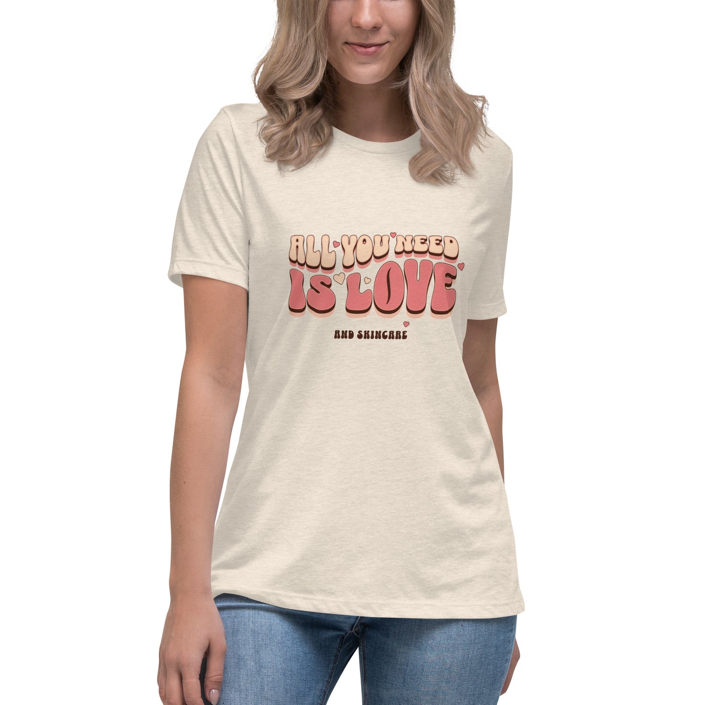 Women's Relaxed T-Shirt - All You Need is Love and Skincare